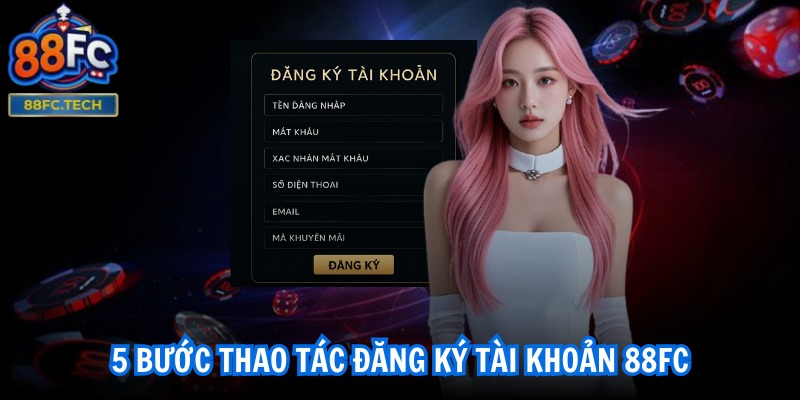 5 bước thao tác đăng ký tài khoản 88FC