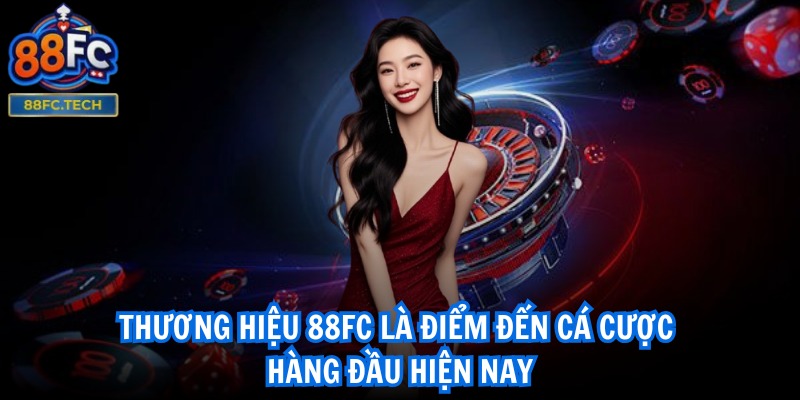Thương hiệu 88FC là điểm đến cá cược hàng đầu hiện nay