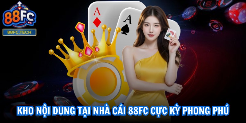 Kho nội dung tại nhà cái 88FC cực kỳ phong phú