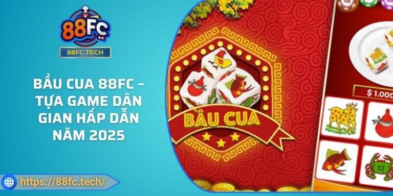 Bầu Cua 88FC – Tựa Game Dân Gian Hấp Dẫn Năm 2025