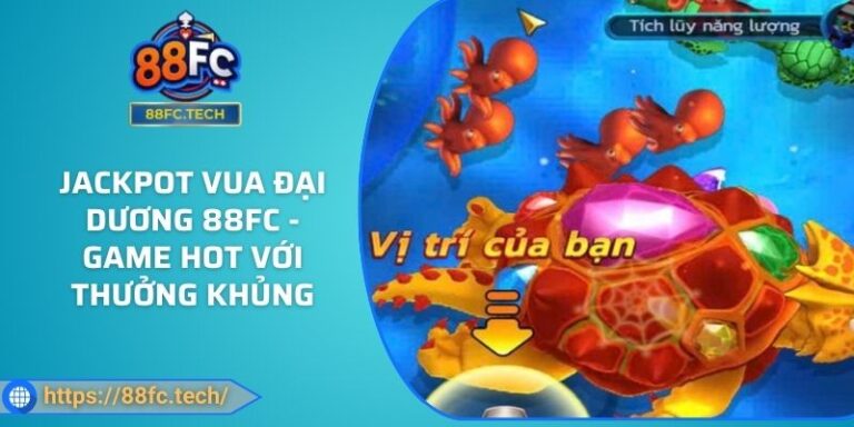 Jackpot Vua Đại Dương 88FC - Game Hot Với Thưởng Khủng