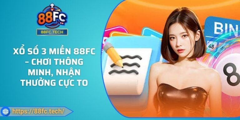 Xổ Số 3 Miền 88FC – Chơi Thông Minh, Nhận Thưởng Cực To
